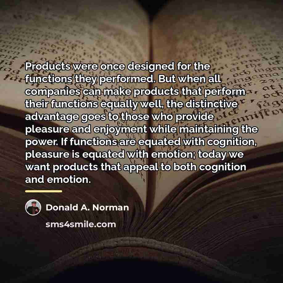 “Products were once designed for the functions they performed. But…” quote by Donald A. Norman