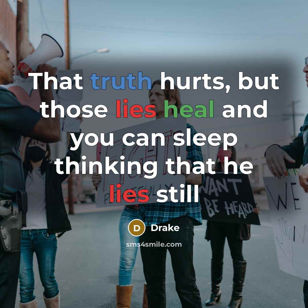“That truth hurts, but those lies heal and you can…” quote by Drake