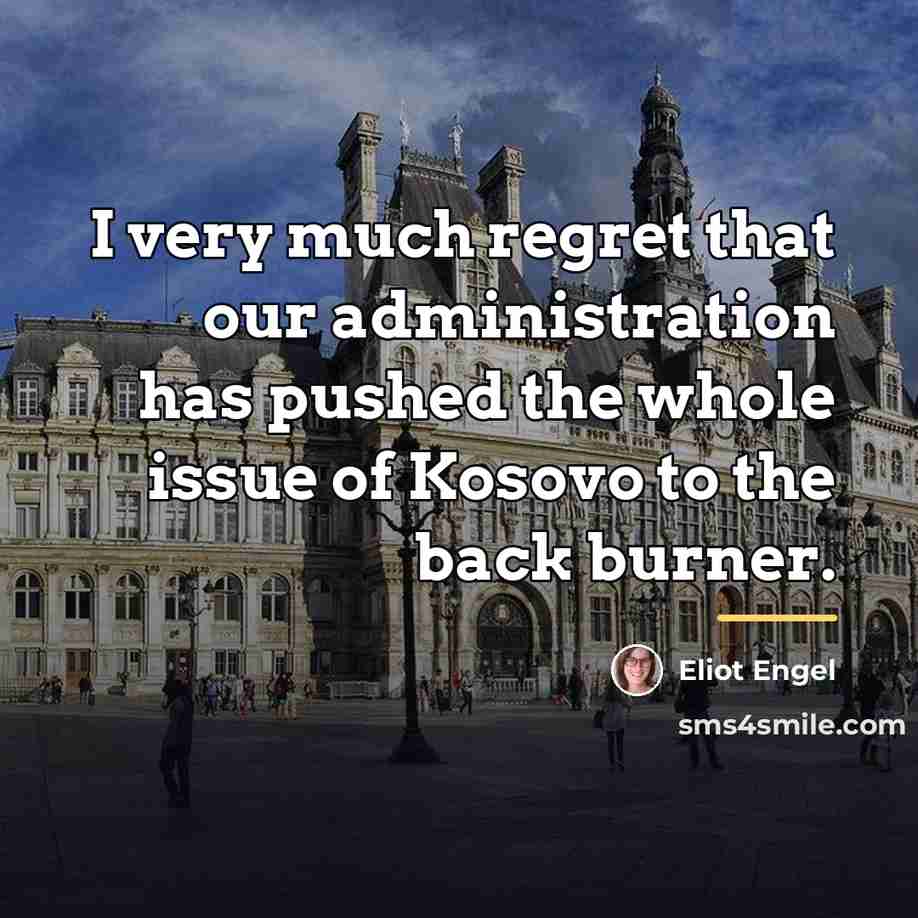 “I very much regret that our administration has pushed the…” quote by Eliot Engel