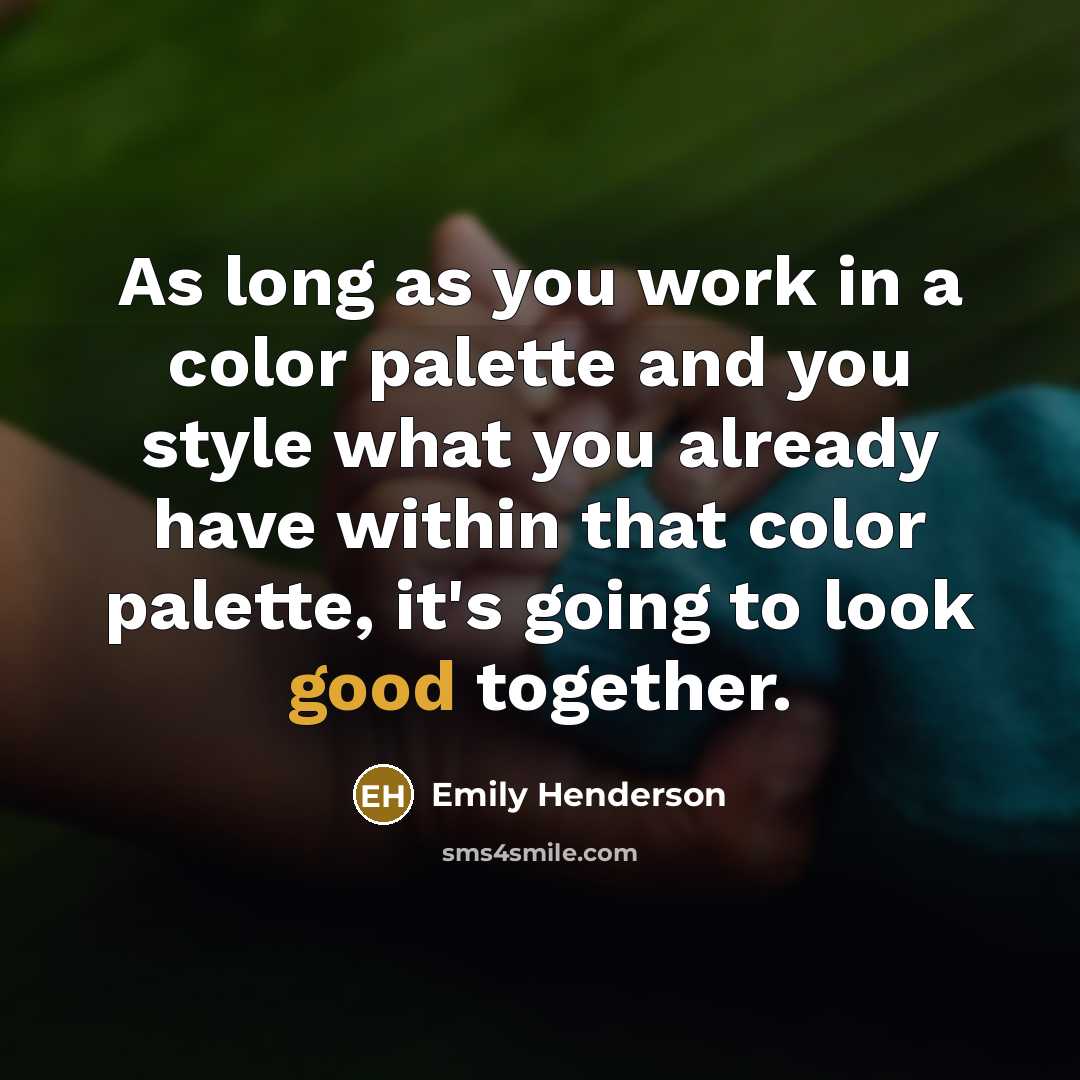 “As long as you work in a color palette and…” quote by Emily Henderson