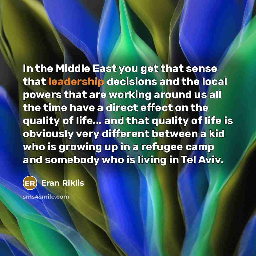 “In the Middle East you get that sense that leadership…” quote by Eran Riklis