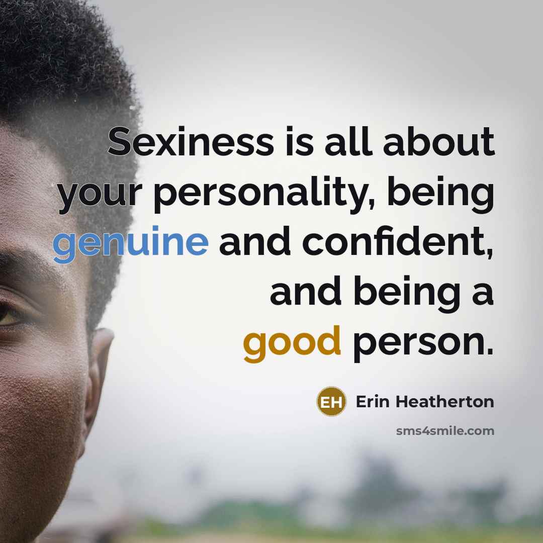 “Sexiness is all about your personality, being genuine and confident,…” quote by Erin Heatherton