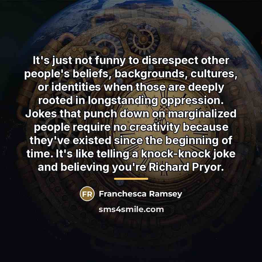 “It's just not funny to disrespect other people's beliefs, backgrounds,…” quote by Franchesca Ramsey