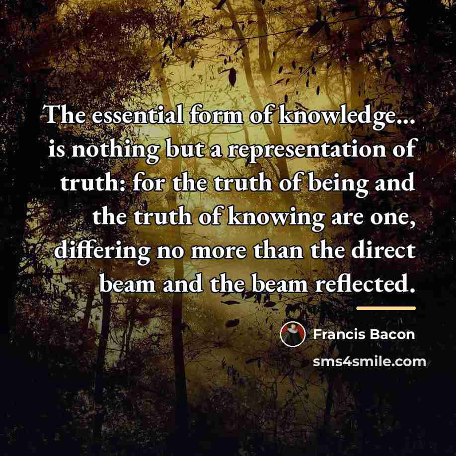 “The essential form of knowledge... is nothing but a representation…” quote by Francis Bacon