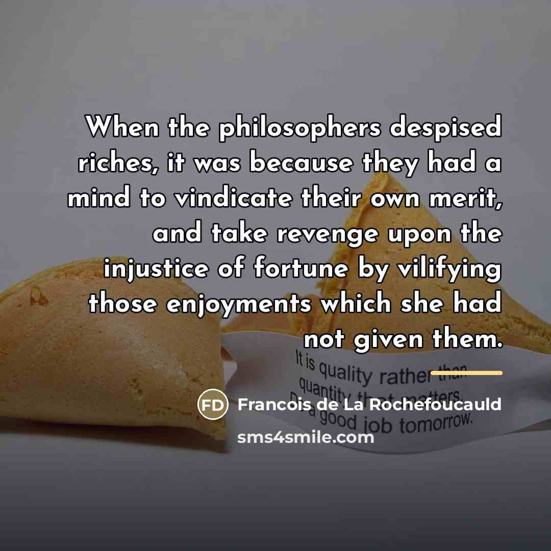 “When the philosophers despised riches, it was because they had…” quote by Francois de La Rochefoucauld