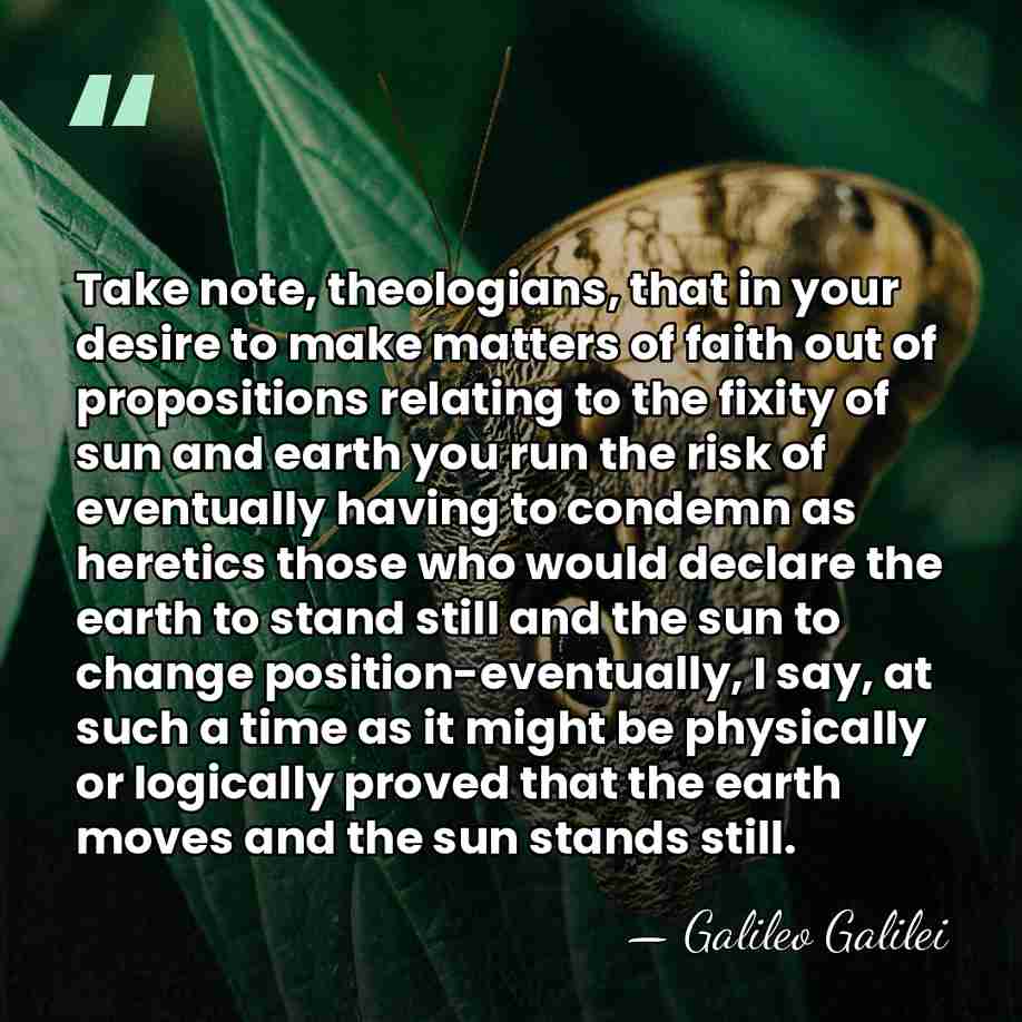 Take note, theologians, that in your desire to make matters of faith&hellip; - Galileo Galilei