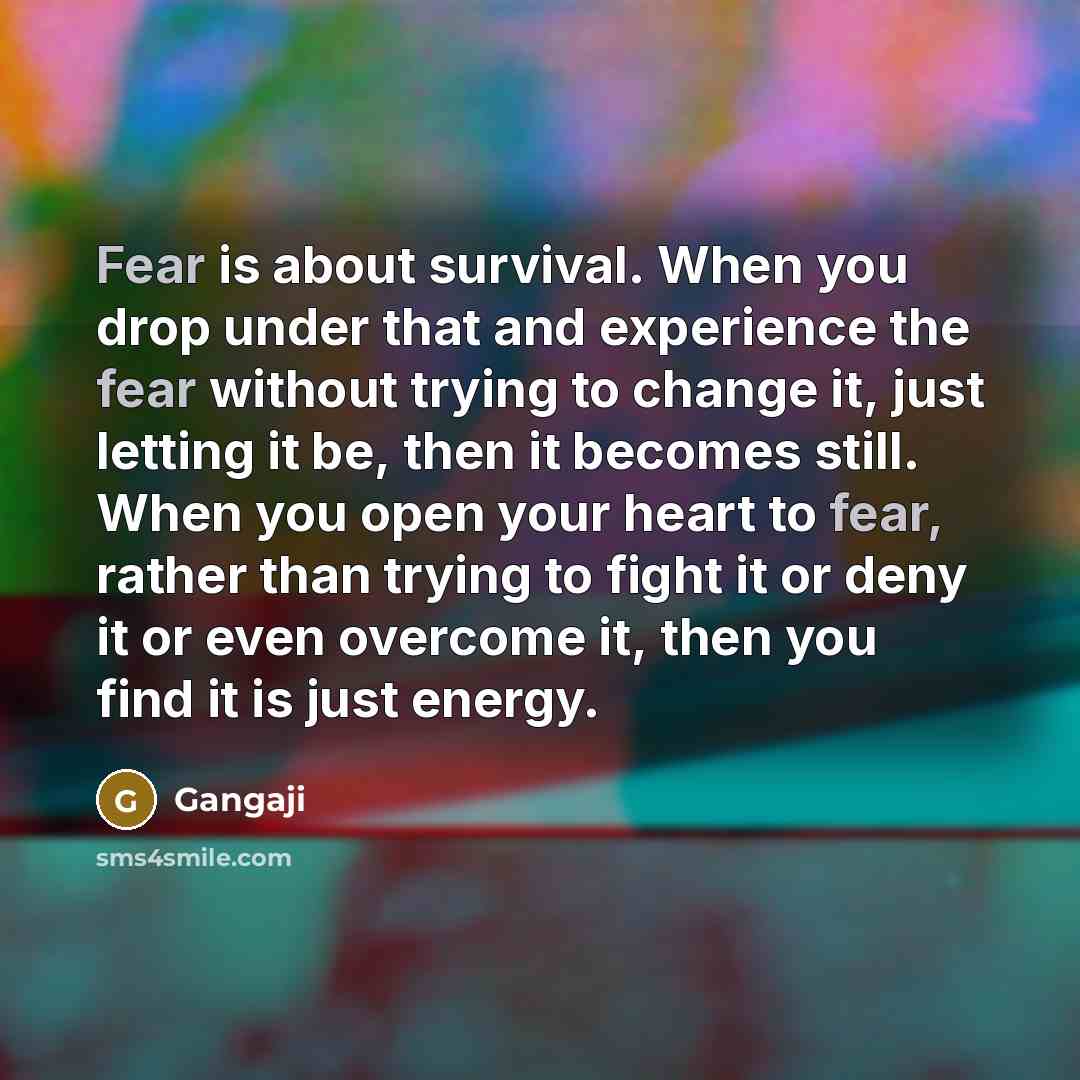 “Fear is about survival. When you drop under that and…” quote by Gangaji