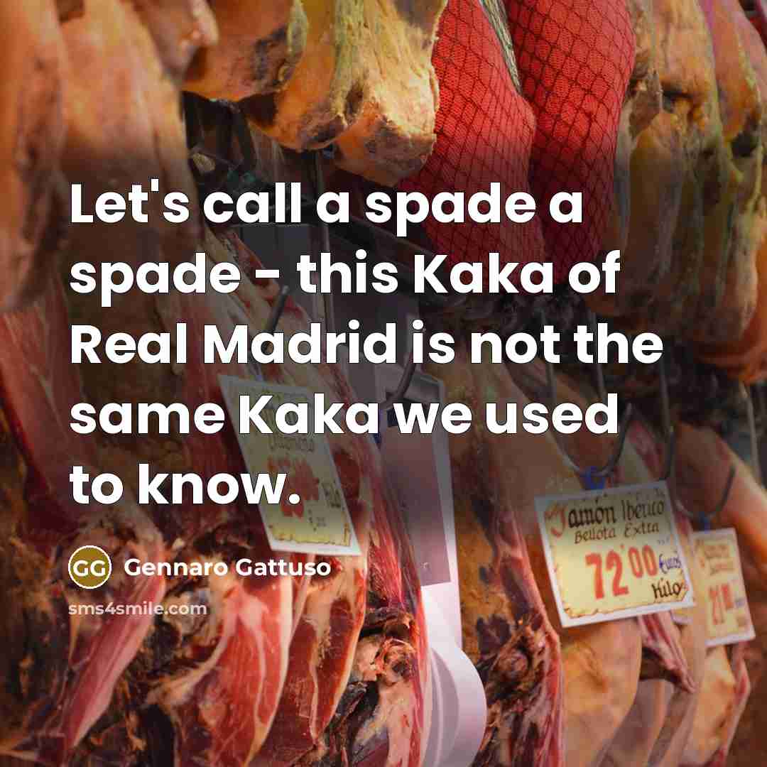 “Let's call a spade a spade - this Kaka of…” quote by Gennaro Gattuso