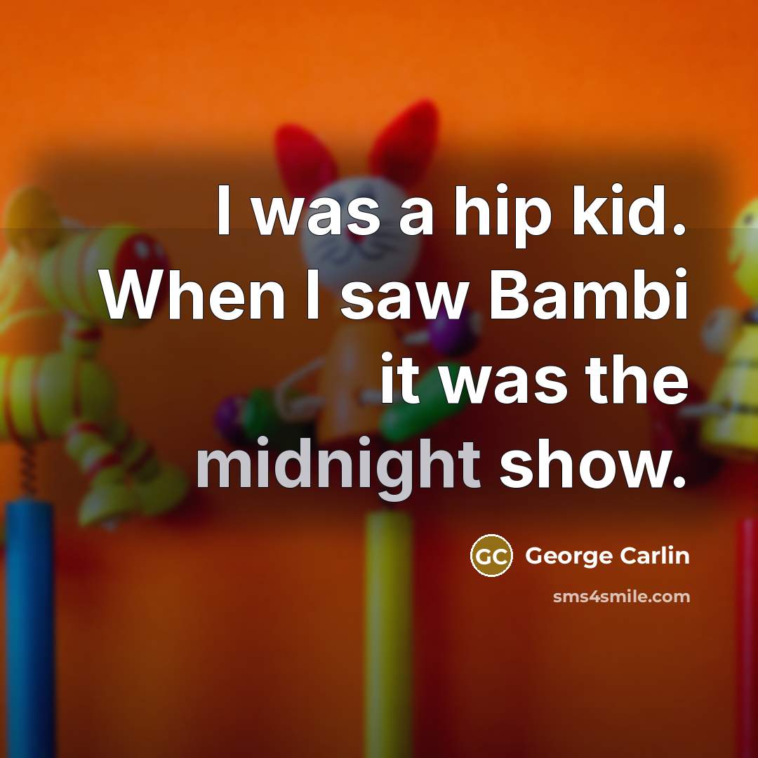 “I was a hip kid. When I saw Bambi it…” quote by George Carlin