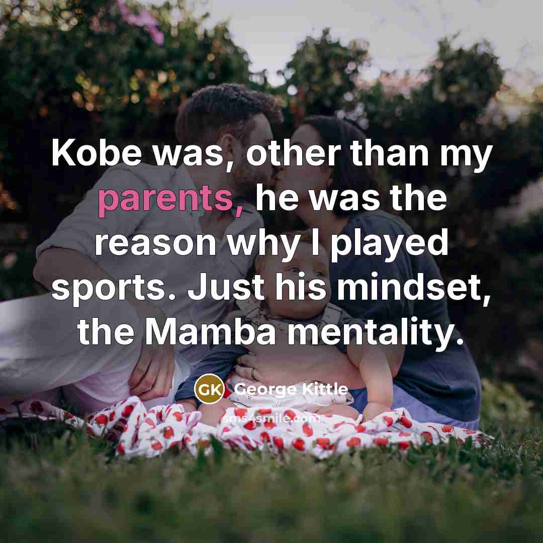 “Kobe was, other than my parents, he was the reason why I played sports. Just his mindset, the Mamba mentality.” quote by George Kittle