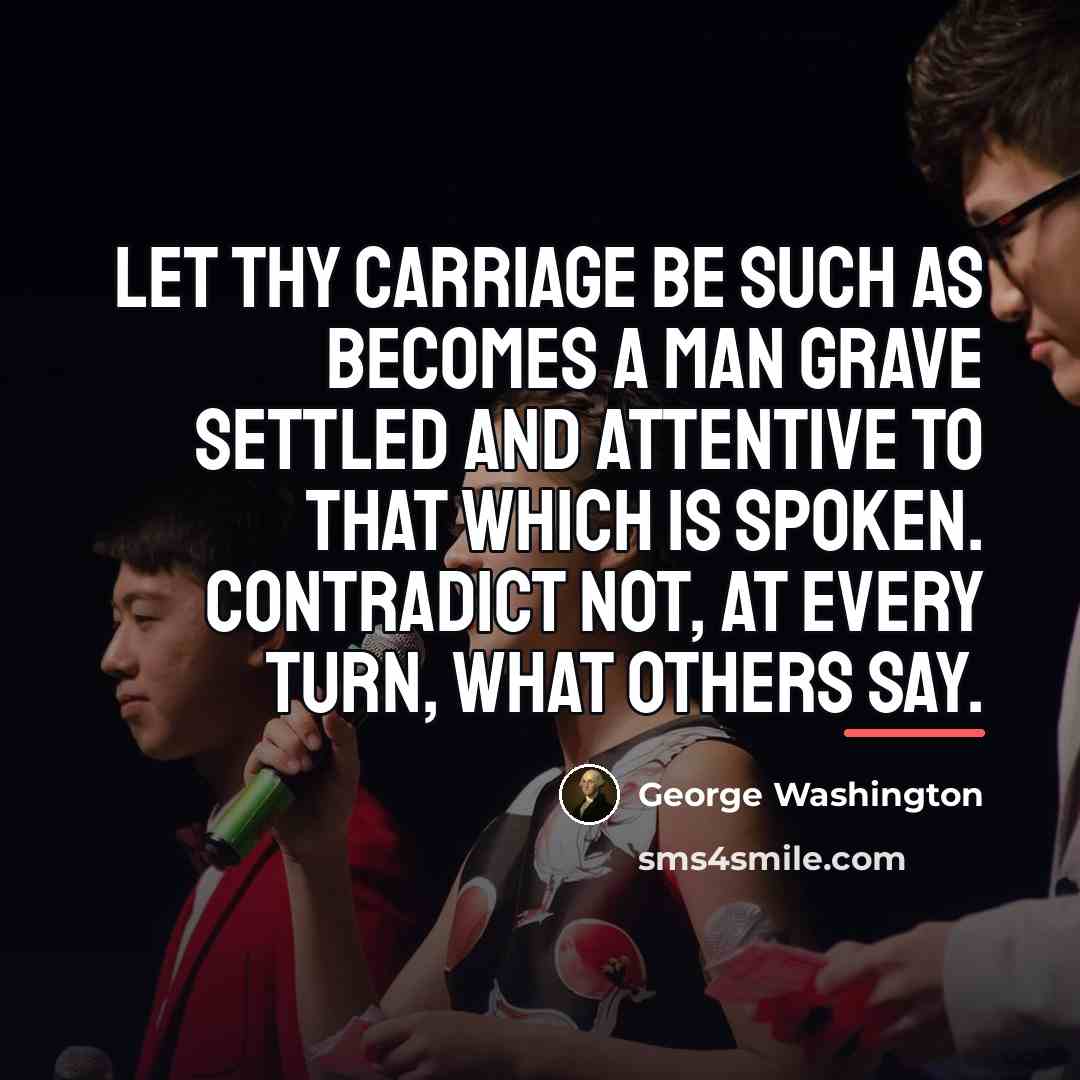 “Let thy carriage be such as becomes a man grave…” quote by George Washington