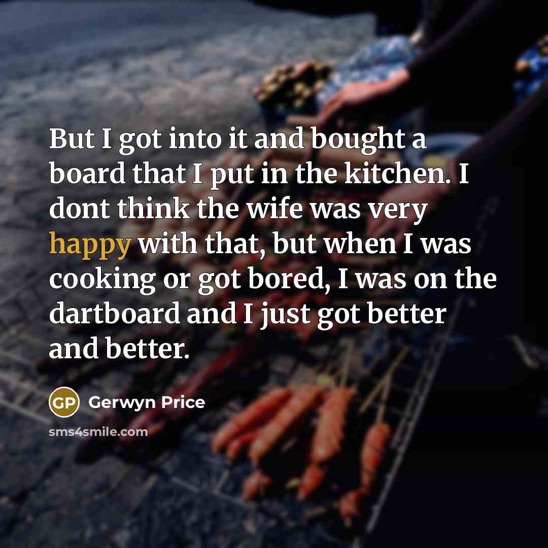 “But I got into it and bought a board that…” quote by Gerwyn Price