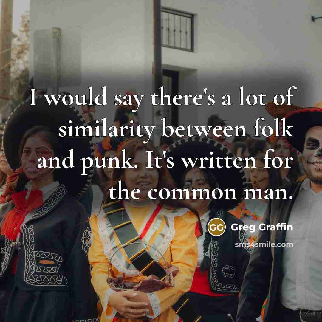 “I would say there's a lot of similarity between folk…” quote by Greg Graffin