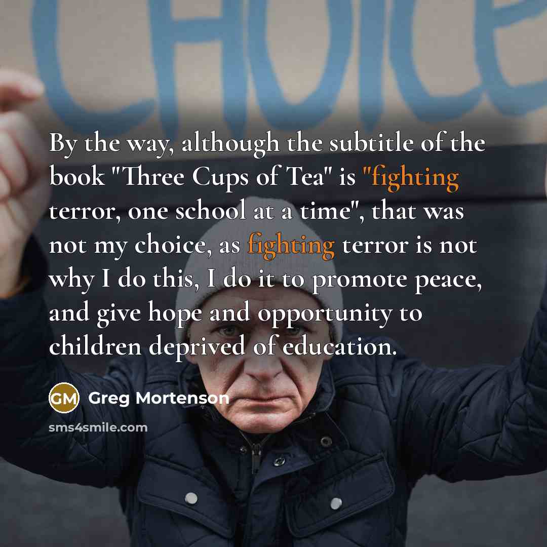 “By the way, although the subtitle of the book "Three…” quote by Greg Mortenson