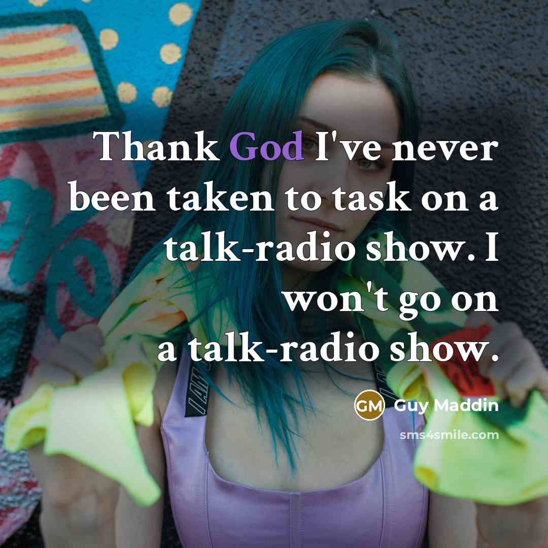 “Thank God I've never been taken to task on a…” quote by Guy Maddin