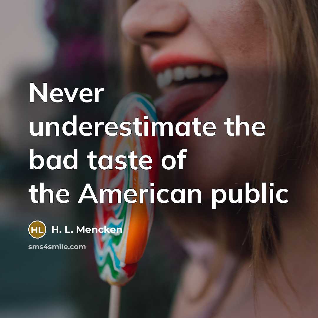 “Never underestimate the bad taste of the American public…” quote by H. L. Mencken