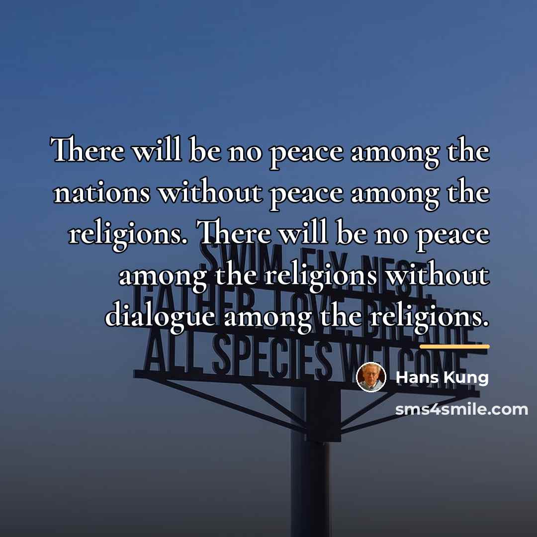 “There will be no peace among the nations without peace…” quote by Hans Kung