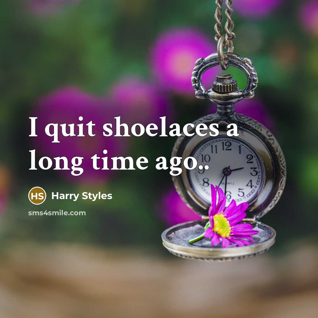 “I quit shoelaces a long time ago..…” quote by Harry Styles