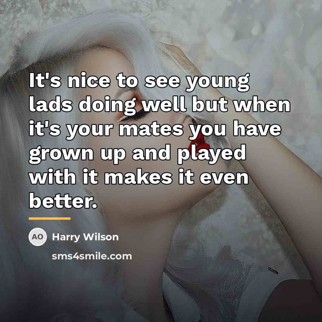 “It's nice to see young lads doing well but when…” quote by Harry Wilson