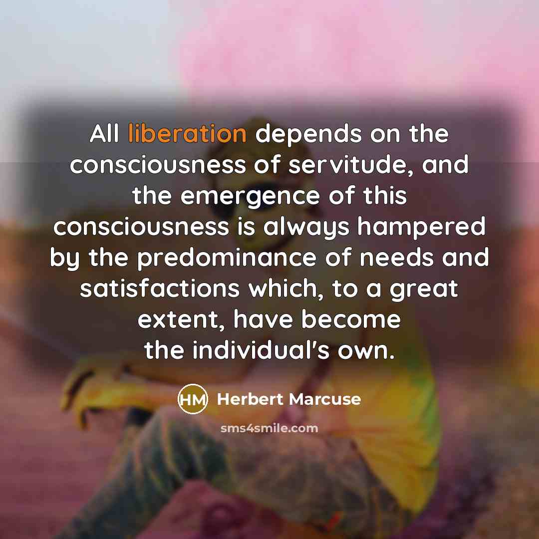 “All liberation depends on the consciousness of servitude, and the…” quote by Herbert Marcuse