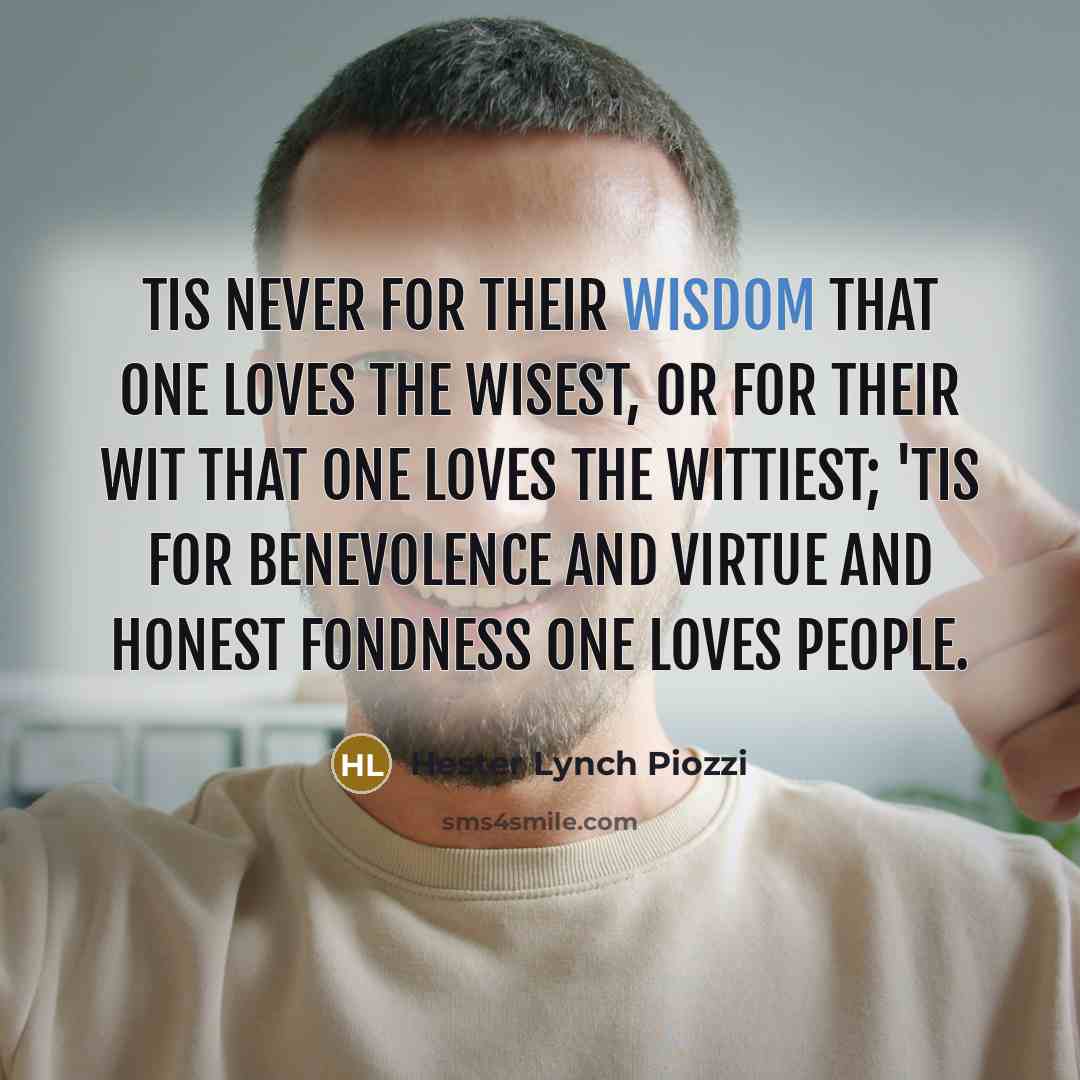 “Tis never for their wisdom that one loves the wisest,…” quote by Hester Lynch Piozzi