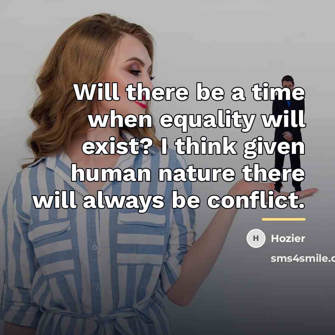 “Will there be a time when equality will exist? I…” quote by Hozier