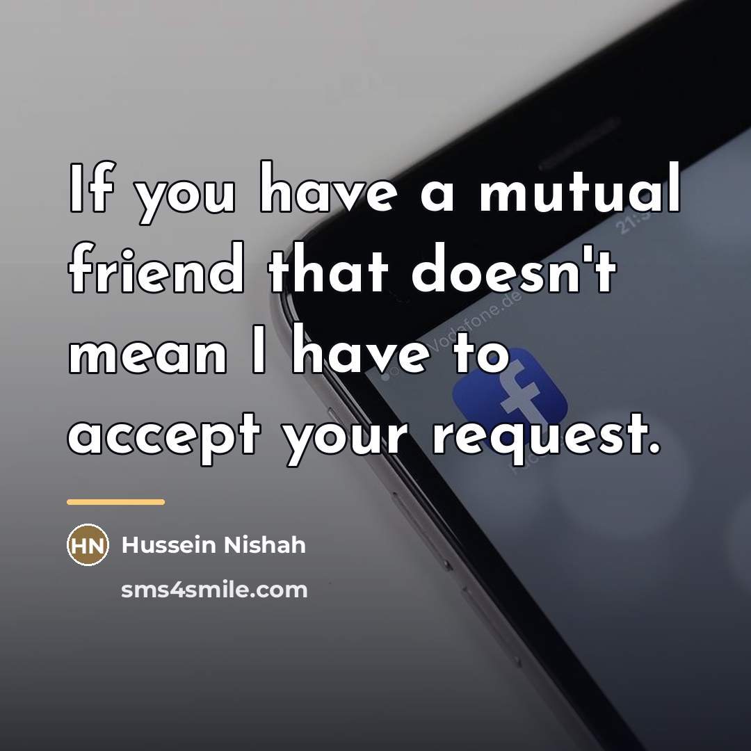 “If you have a mutual friend that doesn't mean I…” quote by Hussein Nishah