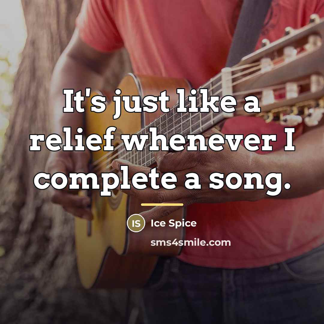 “It's just like a relief whenever I complete a song.…” quote by Ice Spice