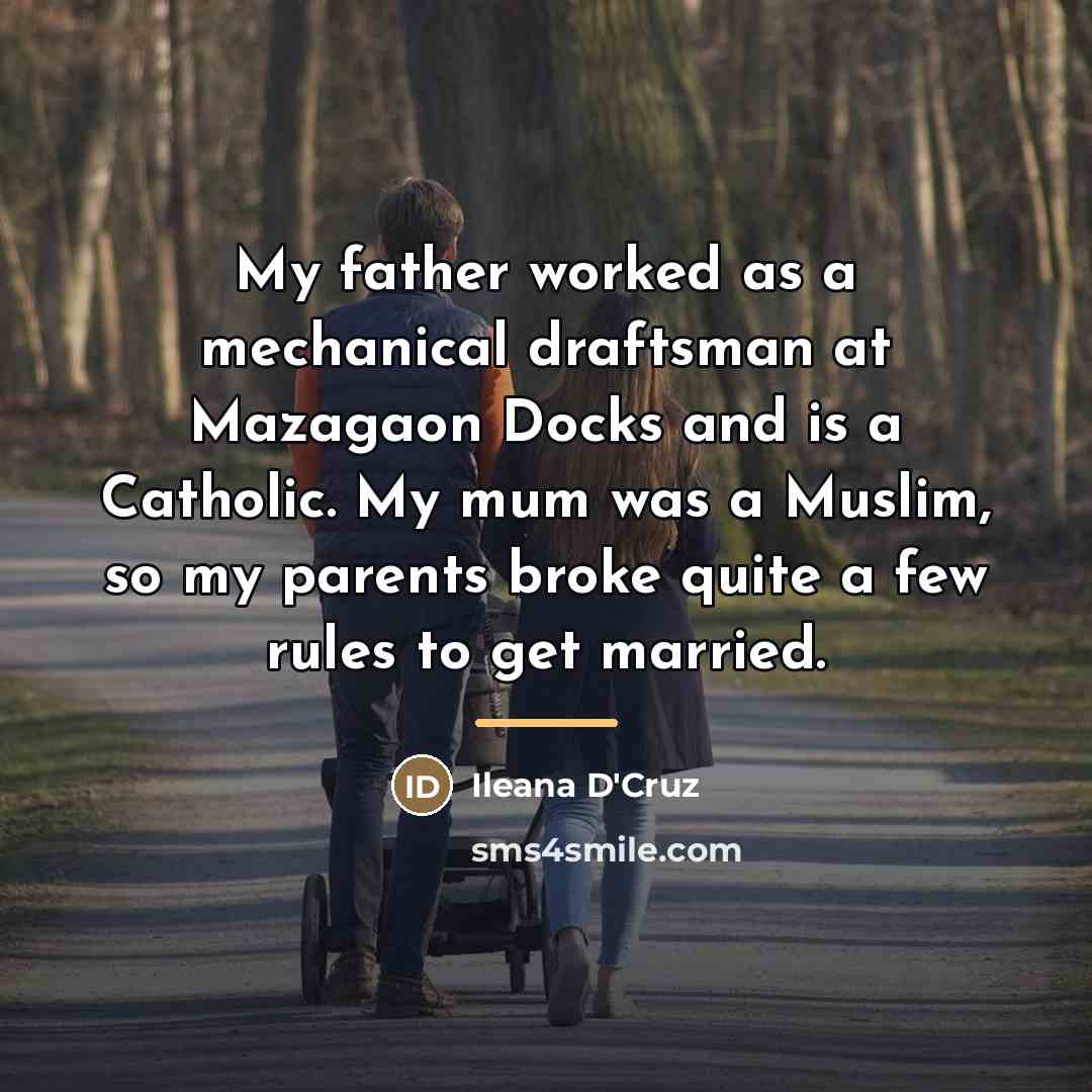 “My father worked as a mechanical draftsman at Mazagaon Docks…” quote by Ileana D'Cruz