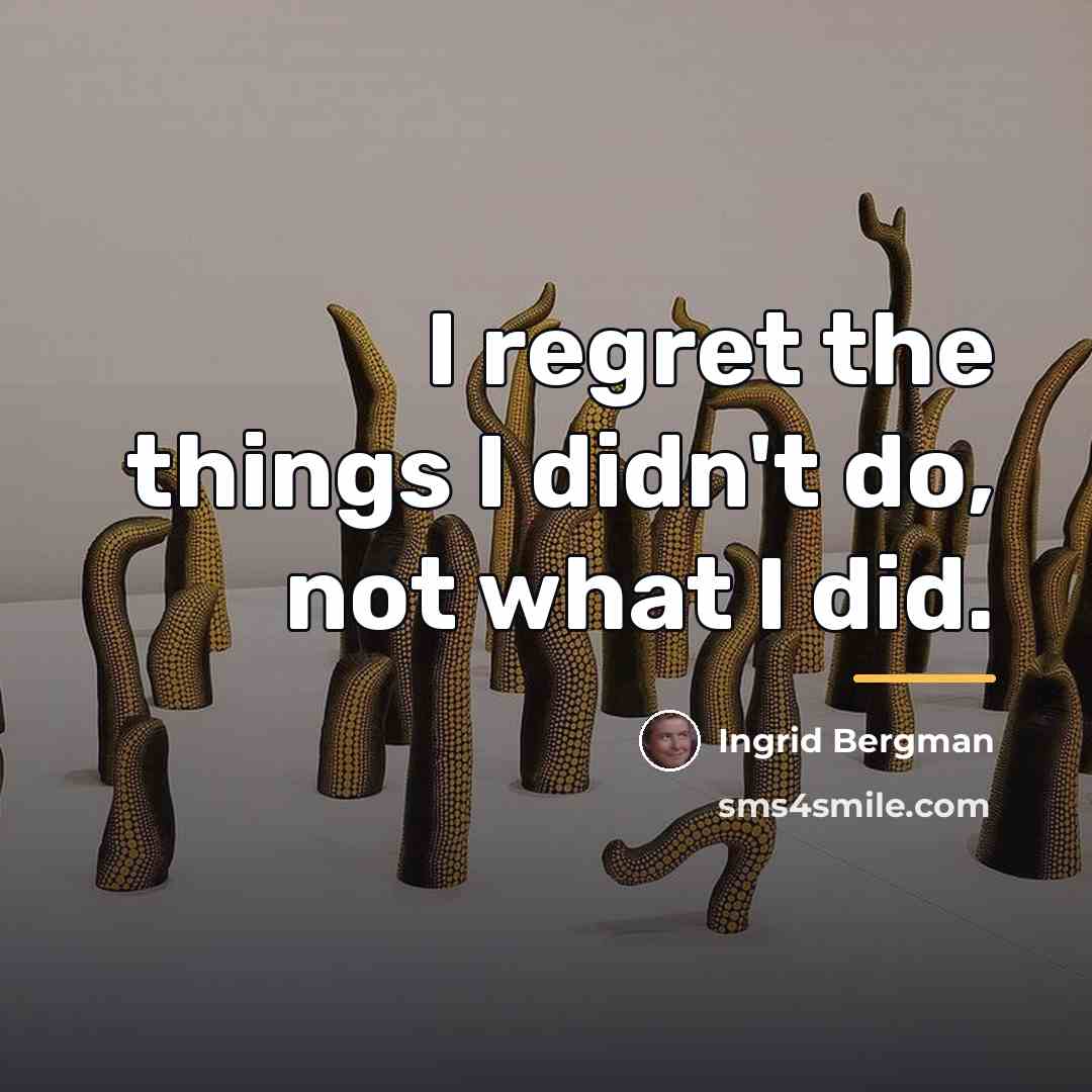 “I regret the things I didn't do, not what I…” quote by Ingrid Bergman