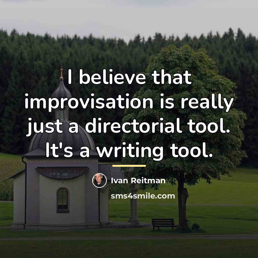 “I believe that improvisation is really just a directorial tool.…” quote by Ivan Reitman