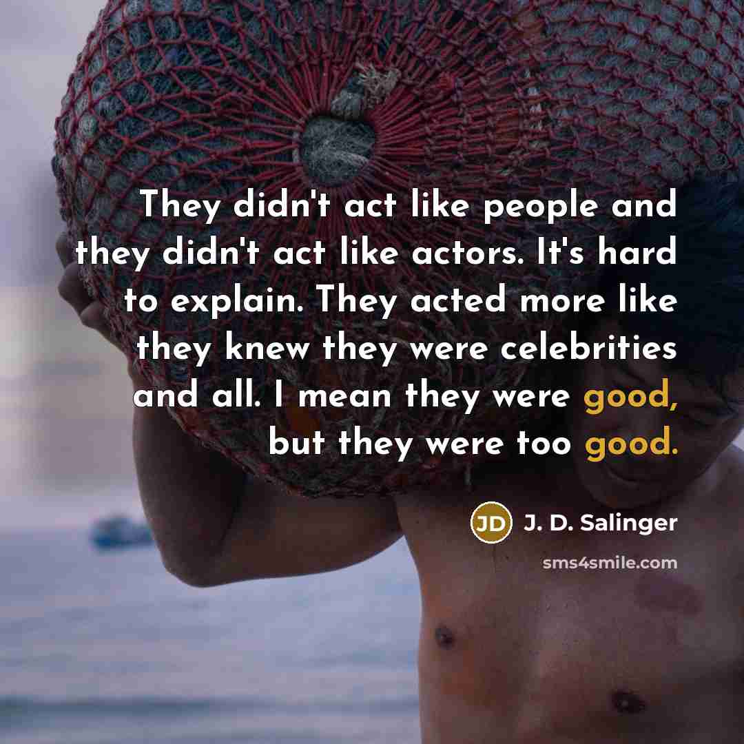 “They didn't act like people and they didn't act like…” quote by J. D. Salinger