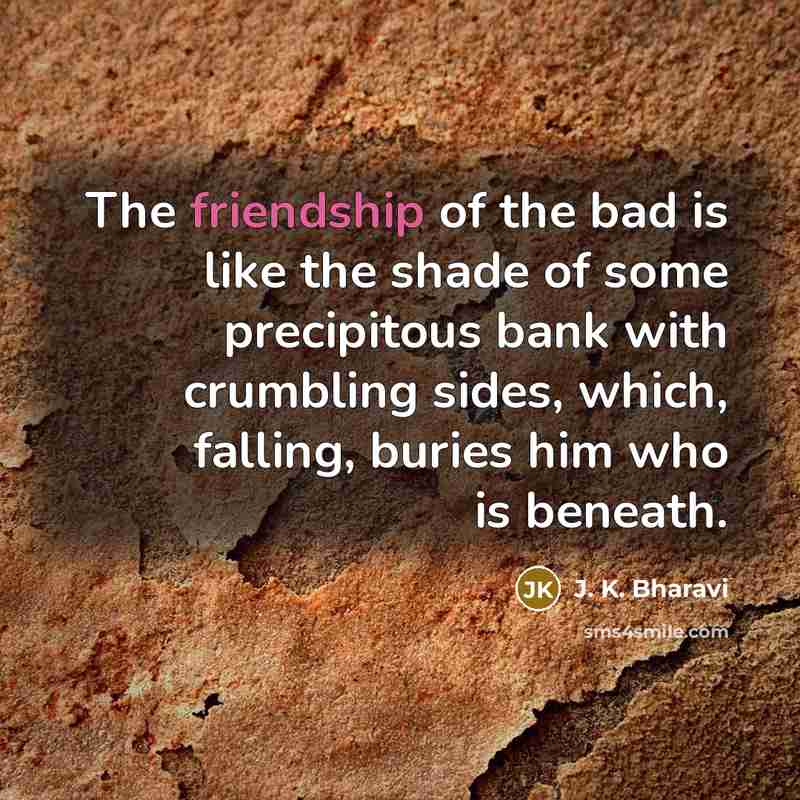 “The friendship of the bad is like the shade of…” quote by J. K. Bharavi