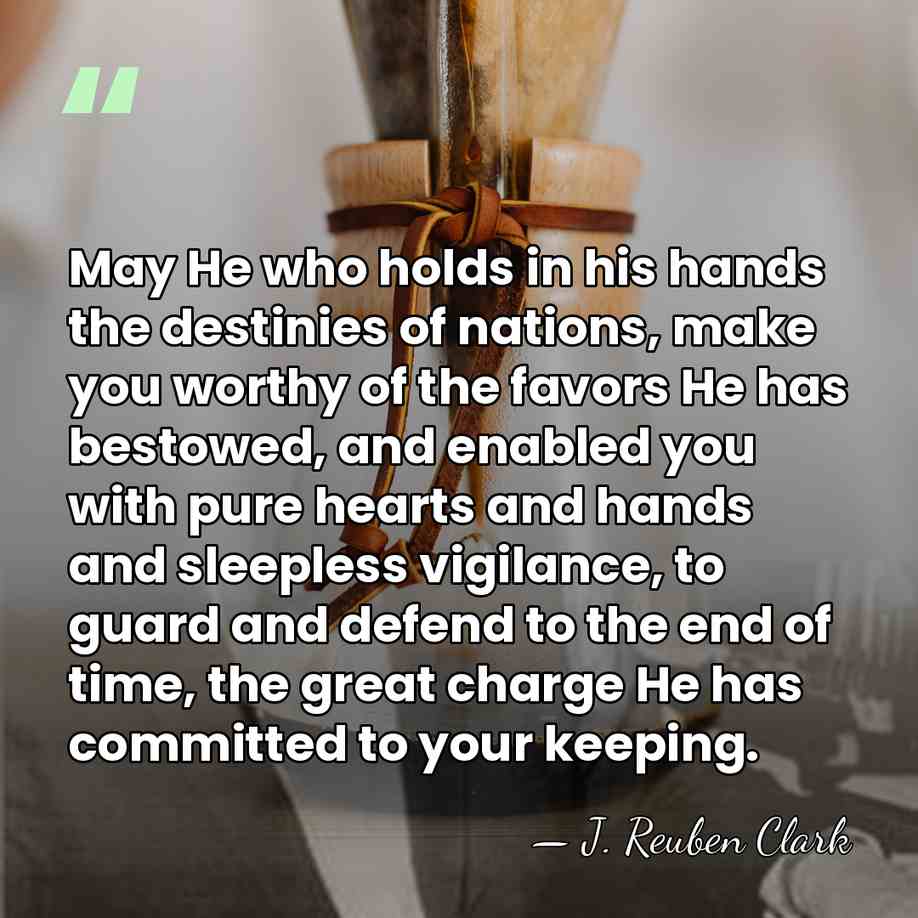 May He who holds in his hands the destinies of nations, make&hellip; - J. Reuben Clark