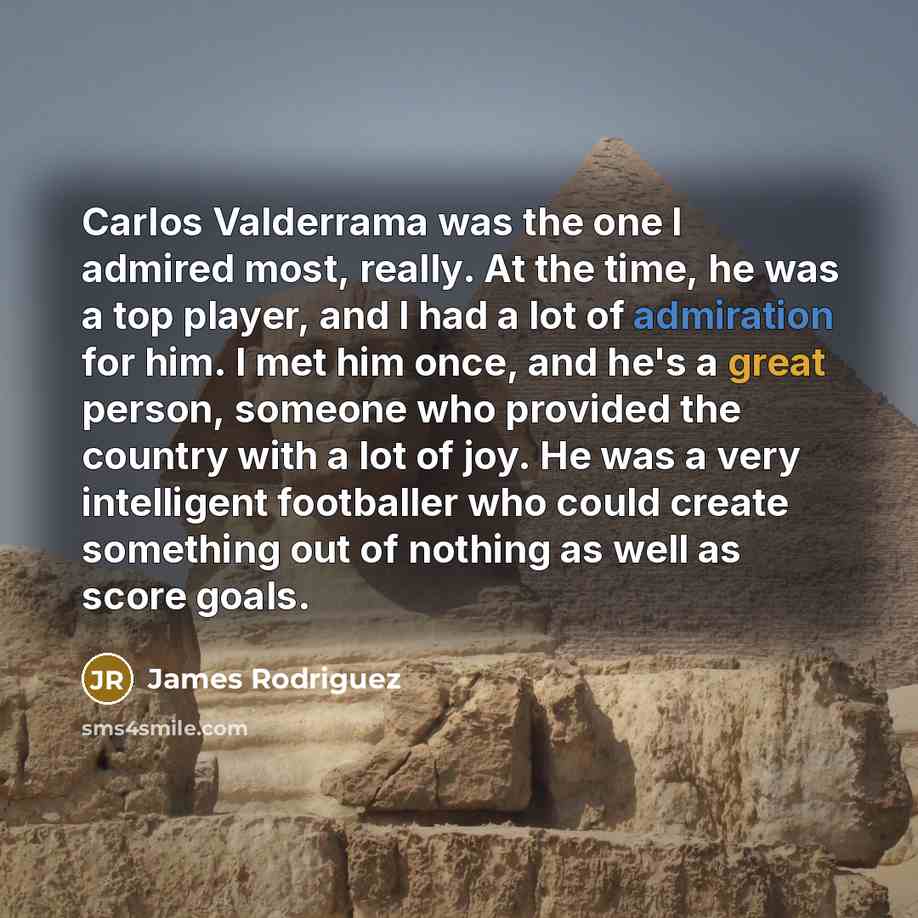 “Carlos Valderrama was the one I admired most, really. At…” quote by James Rodriguez
