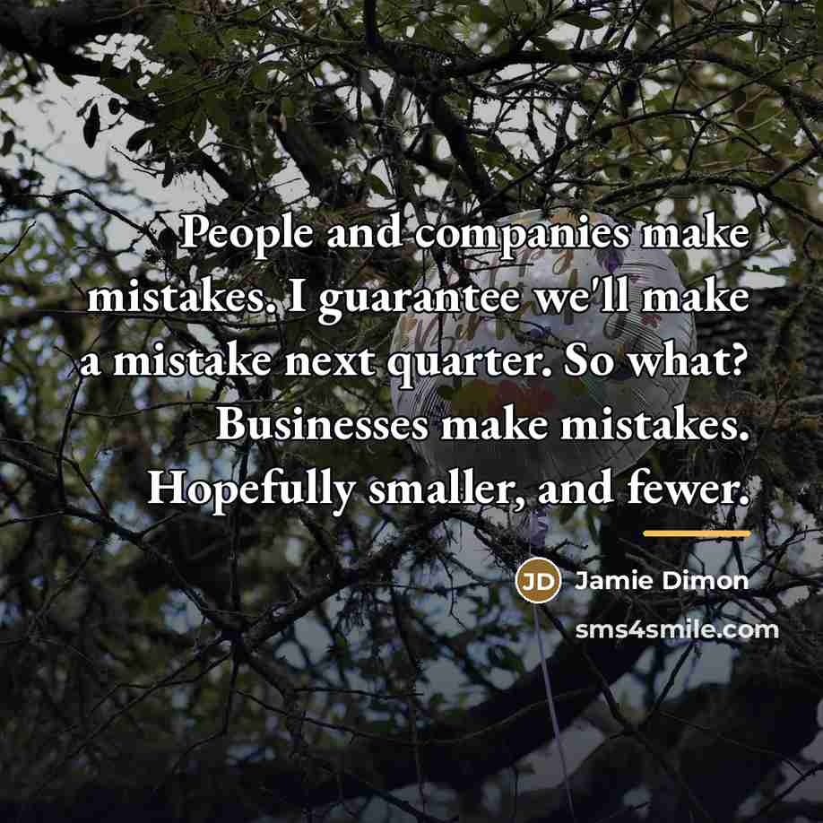 “People and companies make mistakes. I guarantee we'll make a…” quote by Jamie Dimon