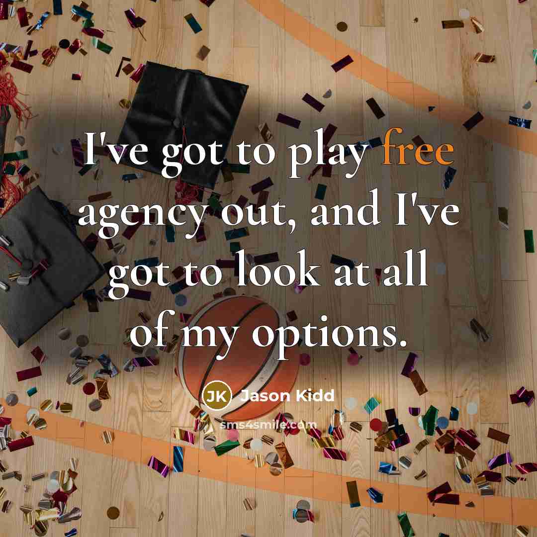 “I've got to play free agency out, and I've got…” quote by Jason Kidd