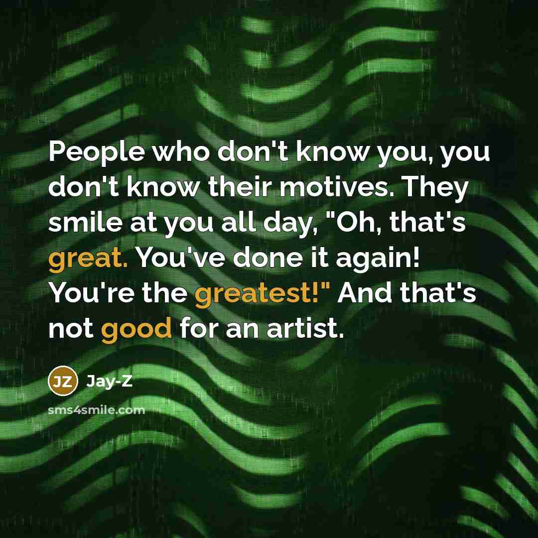 “People who don't know you, you don't know their motives.…” quote by Jay-Z