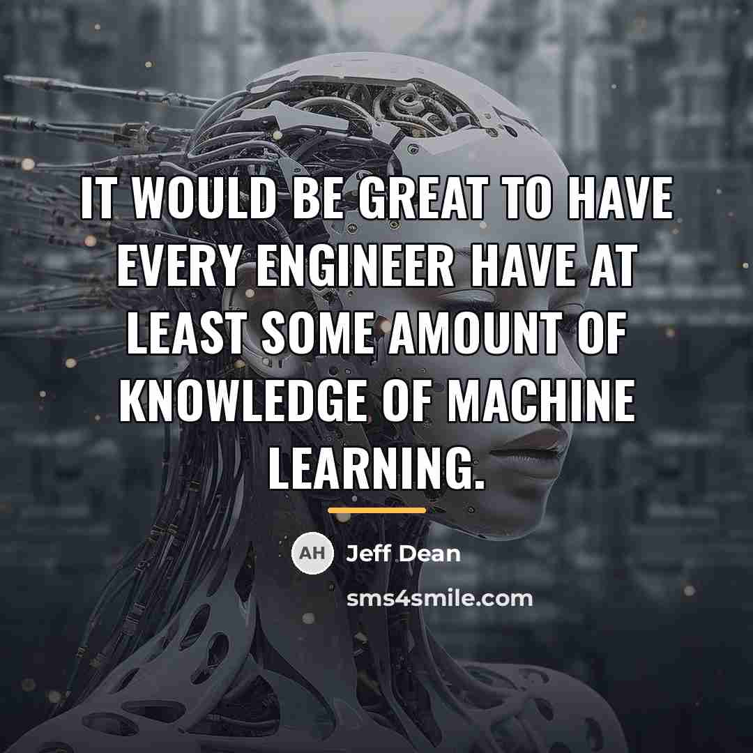 “It would be great to have every engineer have at…” quote by Jeff Dean