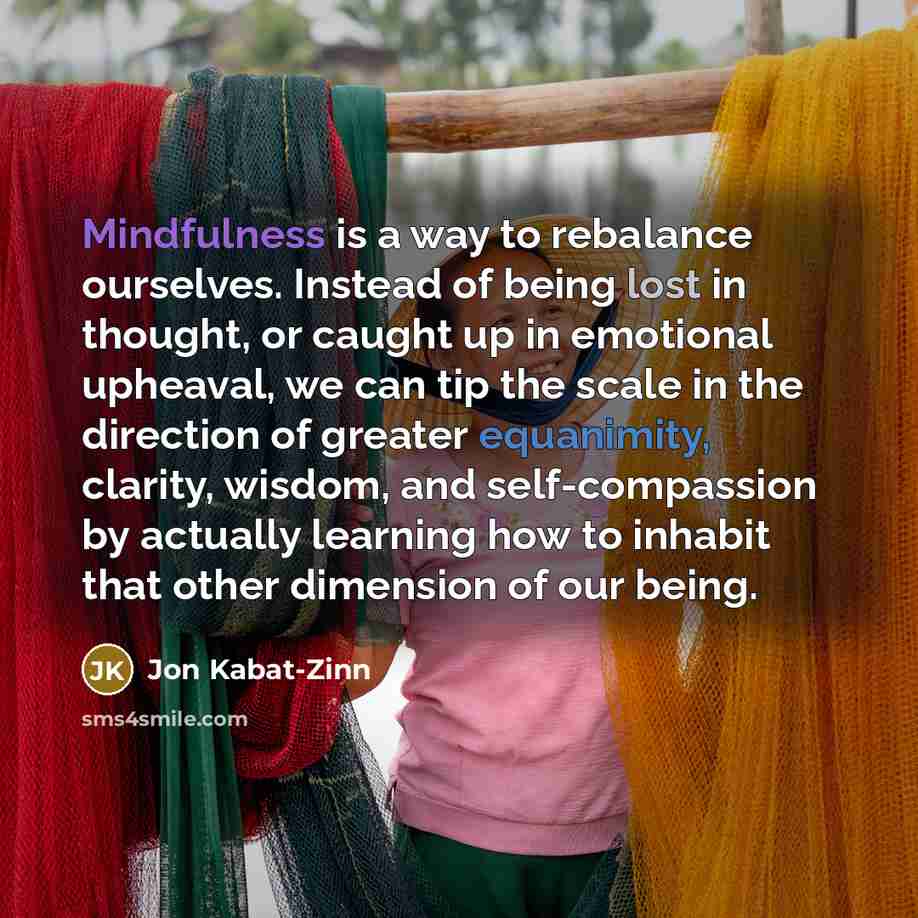 “Mindfulness is a way to rebalance ourselves. Instead of being…” quote by Jon Kabat-Zinn