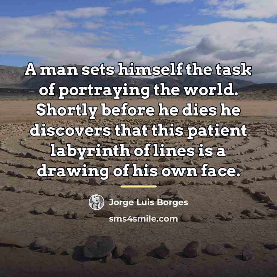 “A man sets himself the task of portraying the world.…” quote by Jorge Luis Borges