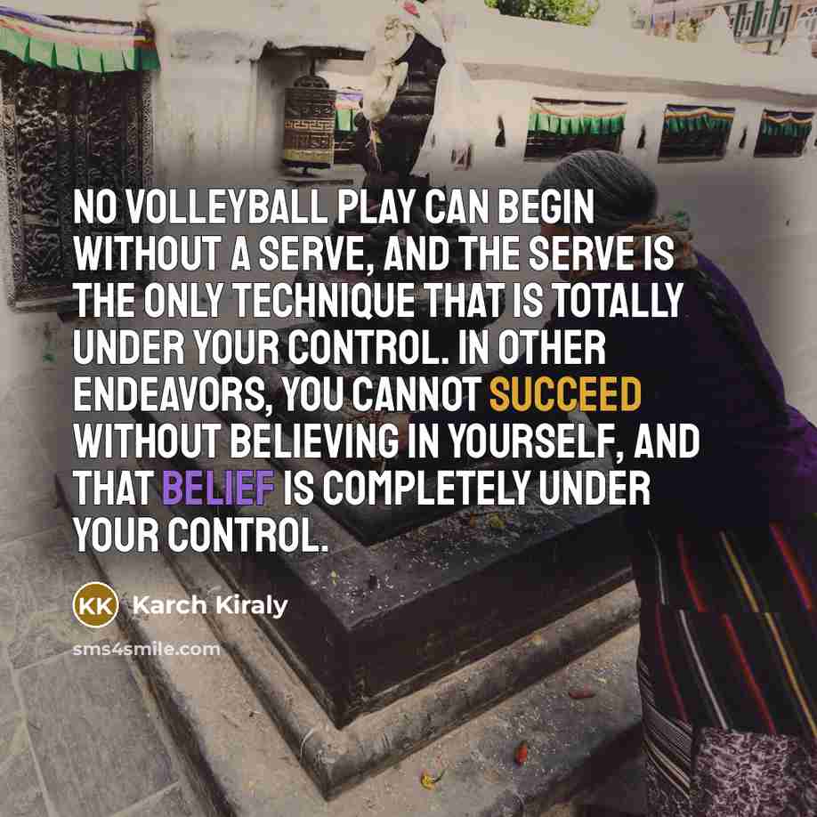“No volleyball play can begin without a serve, and the…” quote by Karch Kiraly