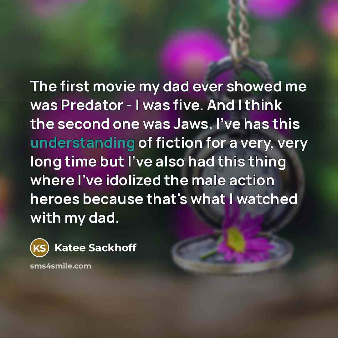 “The first movie my dad ever showed me was Predator…” quote by Katee Sackhoff