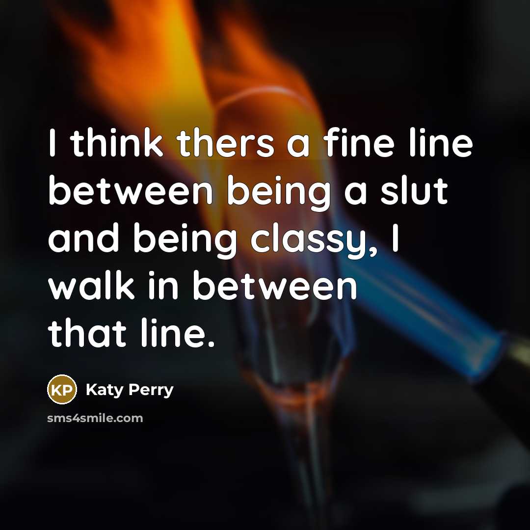“I think thers a fine line between being a slut…” quote by Katy Perry