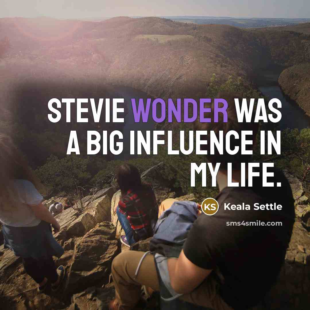 “Stevie Wonder was a big influence in my life.…” quote by Keala Settle