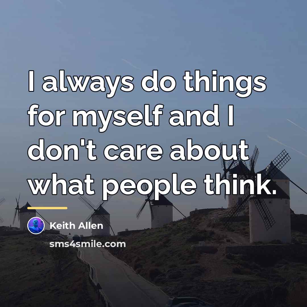 “I always do things for myself and I don't care…” quote by Keith Allen