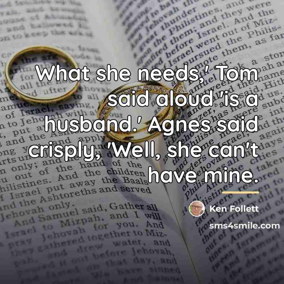 “What she needs,' Tom said aloud 'is a husband.' Agnes…” quote by Ken Follett