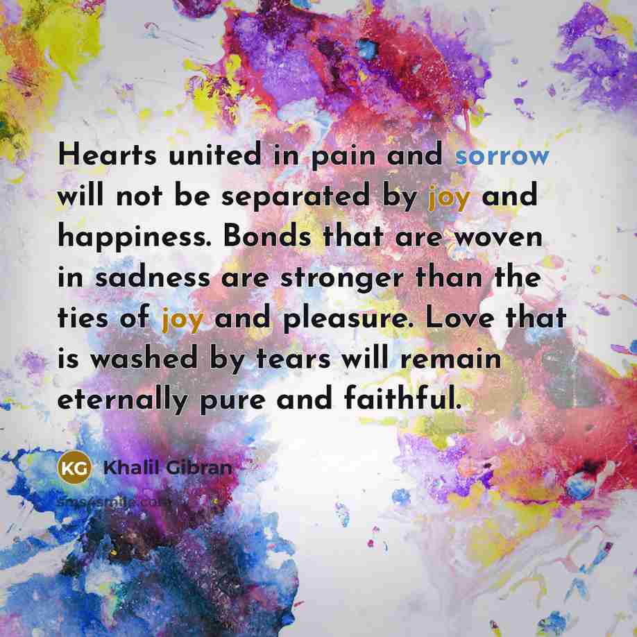 “Hearts united in pain and sorrow will not be separated…” quote by Khalil Gibran