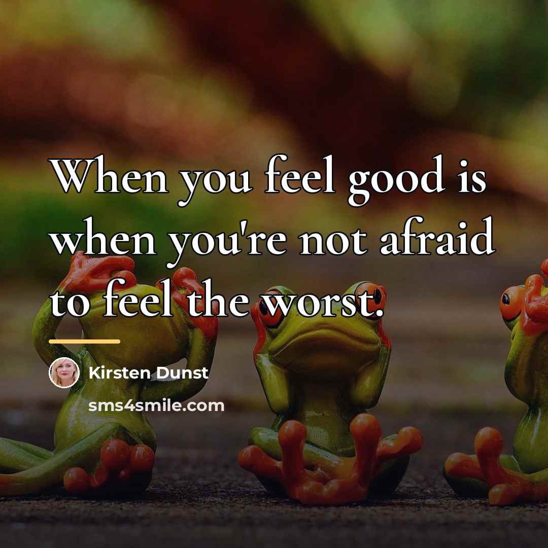 “When you feel good is when you're not afraid to…” quote by Kirsten Dunst