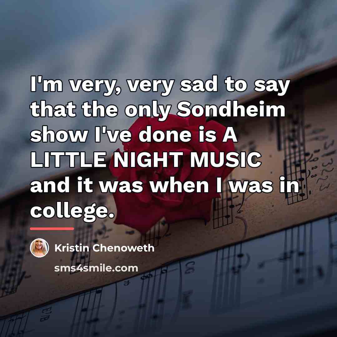 “I'm very, very sad to say that the only Sondheim…” quote by Kristin Chenoweth